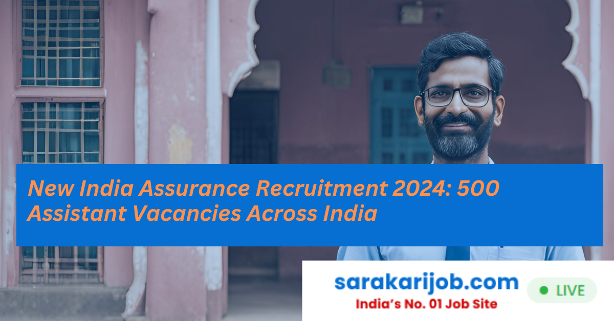 New India Assurance Recruitment 2024: 500 Assistant Vacancies Across India