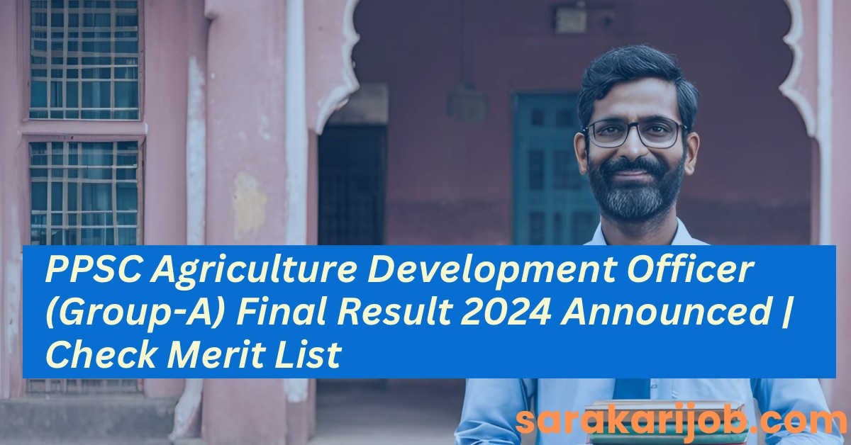 PPSC Agriculture Development Officer (Group-A) Final Result 2024 Announced | Check Merit List