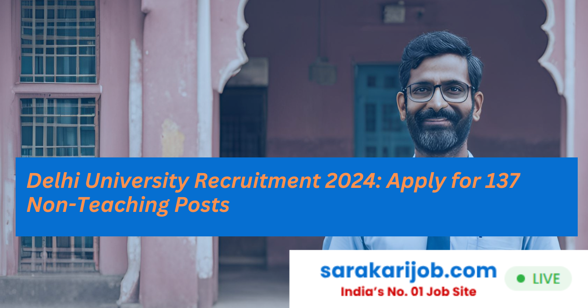 Delhi University Recruitment 2024: Apply for 137 Non-Teaching Posts , Qualification and Details