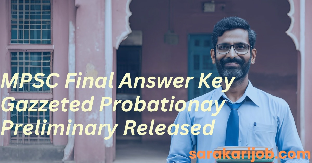 MPSC Gazetted Probationary Preliminary Exam 2024 Answer Key Released Download Now