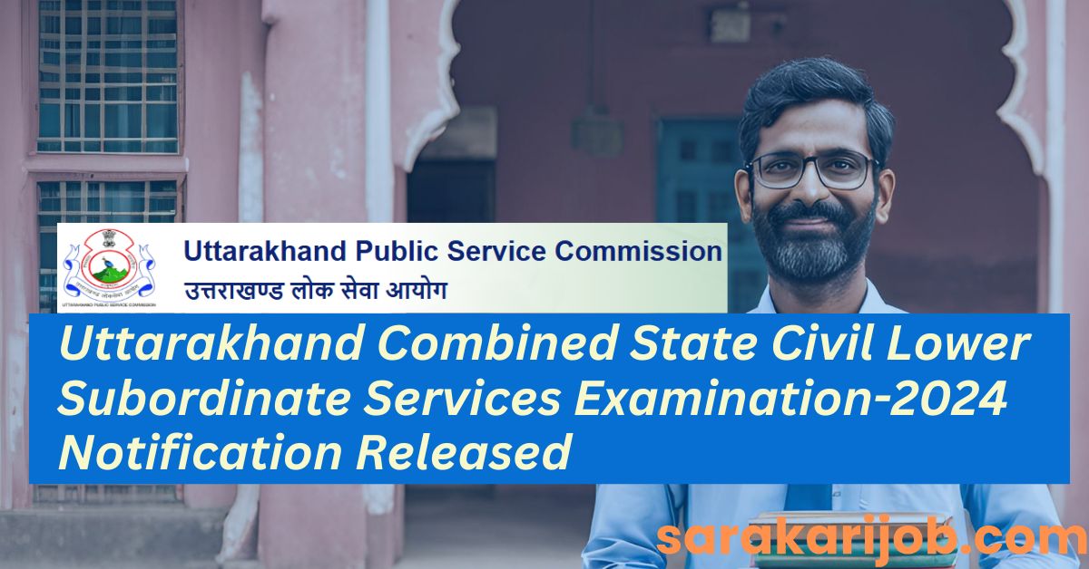 Uttarakhand Lower PCS Exam 2024 Notification | Apply Now