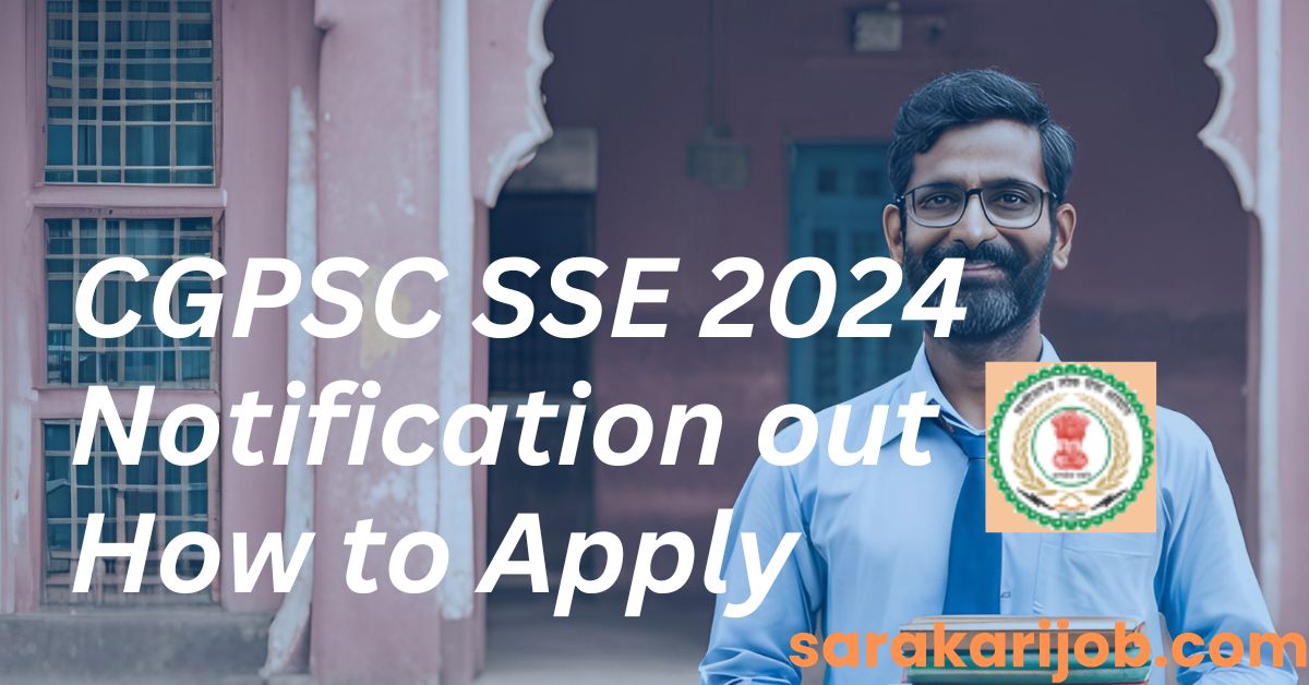 CGPSC SSE Notification 2024 Released: Complete Application Guide and Key Details