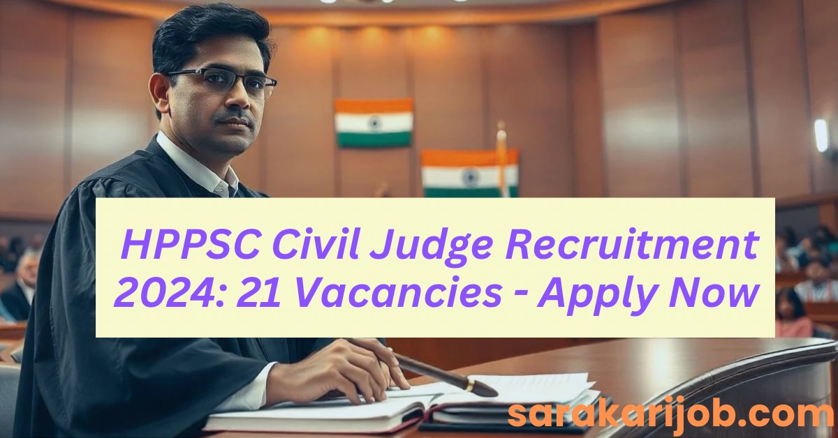 HPPSC Civil Judge Recruitment 2024: 21 Vacancies - Apply Now