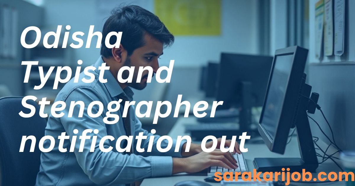 Odisha Stenographer and Junior Typist notification out 2024