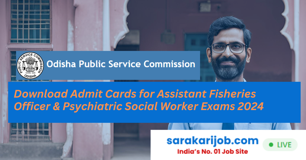 Download Admit Cards for Assistant Fisheries Officer and Psychiatric Social Worker Exams 2024